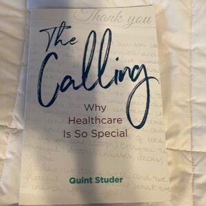 The calling why healthcare is so special by Quint Studer